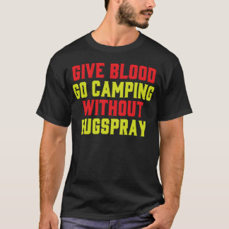 Give Blood Camp Camping Funny Bugs Spray Humor gir T Shirt