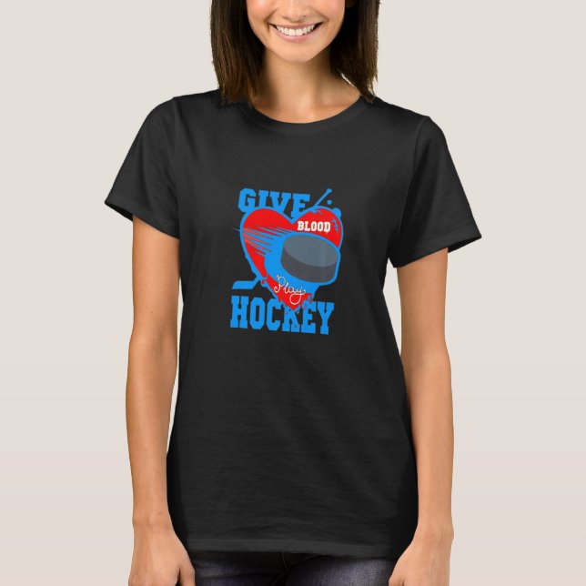 Give Blood Play Hockey Funny For Hockey Player and T Shirt (Framsida)