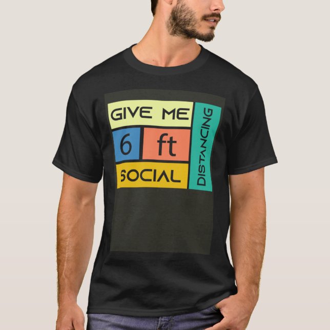 Give me 6 feet Social Distancing T Shirt (Framsida)