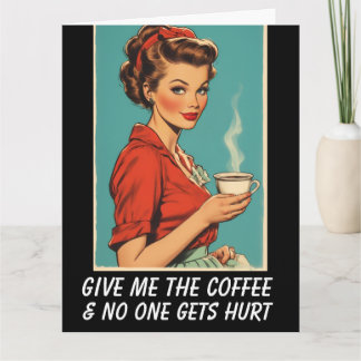 GIVE ME COFFEE NO ONE GETS HURT Greeting Card Kort