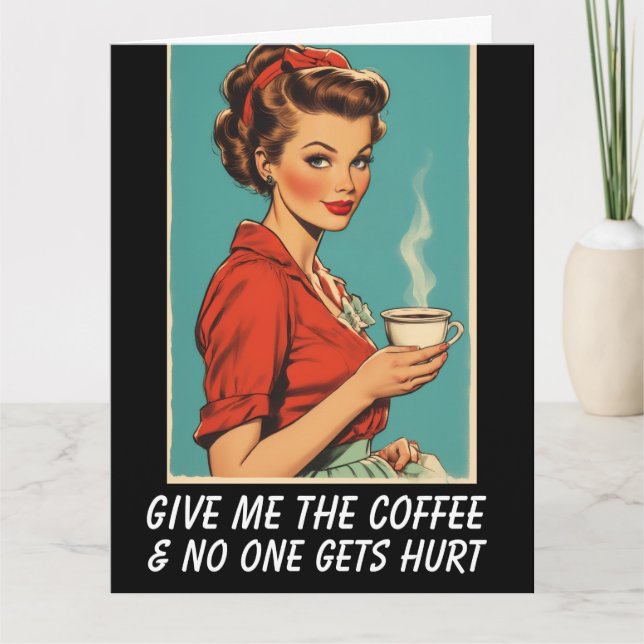 GIVE ME COFFEE NO ONE GETS HURT Greeting Card Kort (Framsida)