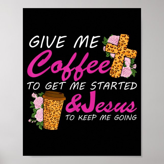Give Me Coffee To Get Me Started &amp; Jesus To Ke Poster (Framsidan)