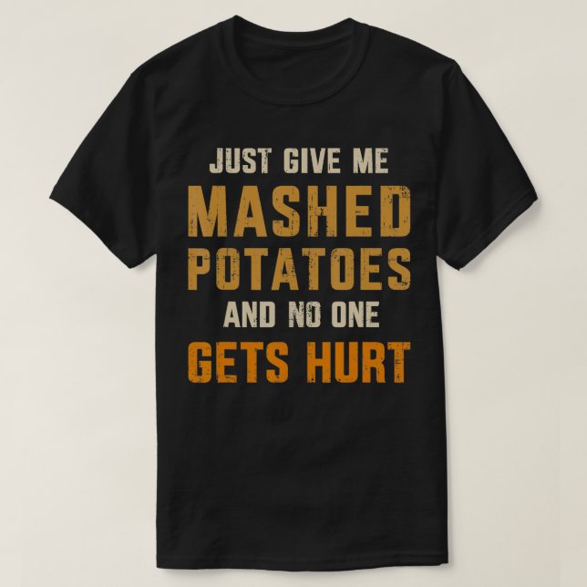 Give me mashed potatoes no one gets hurt thanksgiv t shirt (Design framsida)