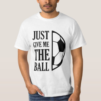 Give Me The Ball T Shirt