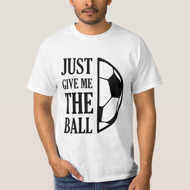 Give Me The Ball T Shirt (Framsida)