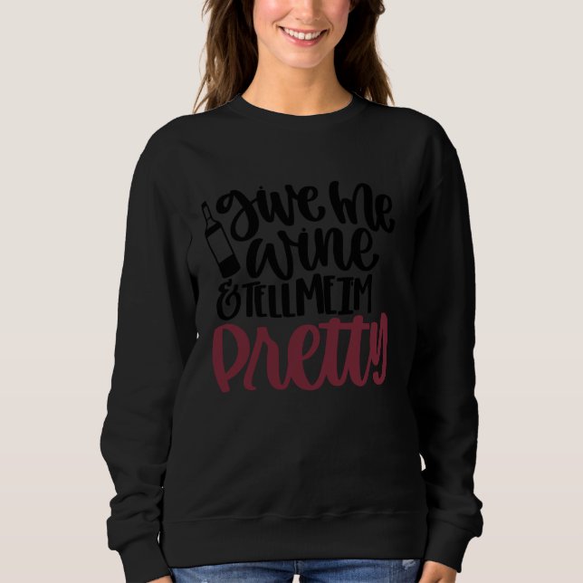Give Me Wine and Tell Me I'm Pretty T Shirt (Framsida)
