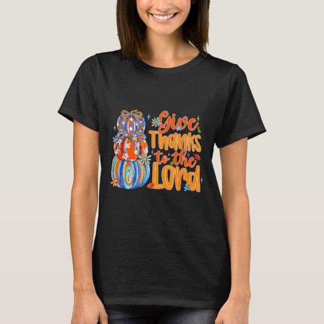 Give Thanks To The Lord Fall Pumpkin Thanksgiving  T Shirt (Framsida)