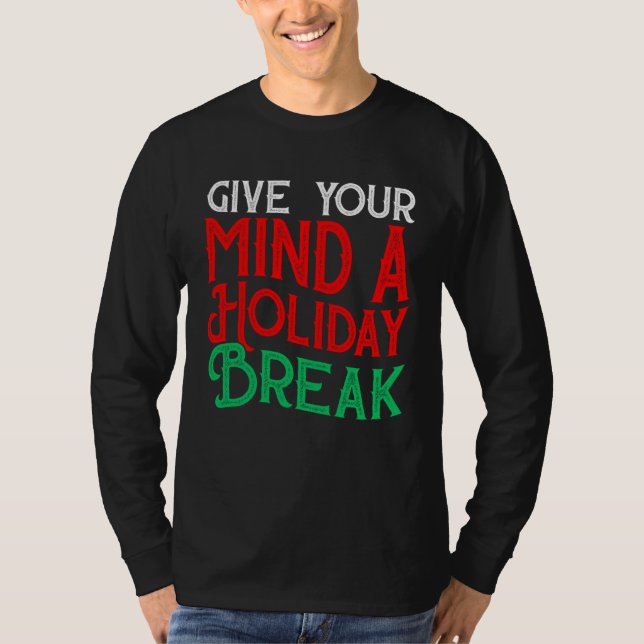 Give You Mind A Holiday Break T Shirt (Framsida)