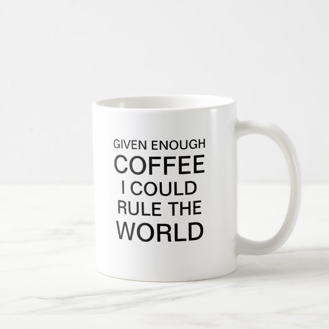 Givet nog kaffe kunde jag härska världen kaffemugg (Höger)