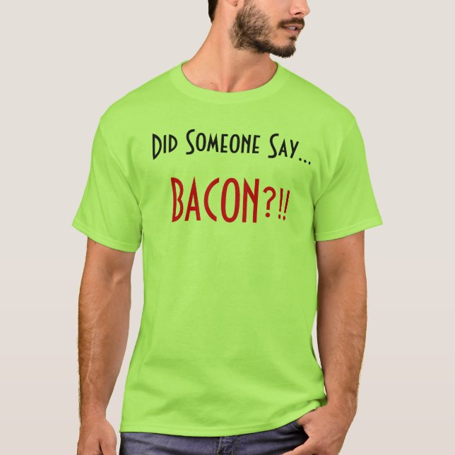 Gjorde någon något att säga. Bacon?!! Tee Shirt (Framsida)