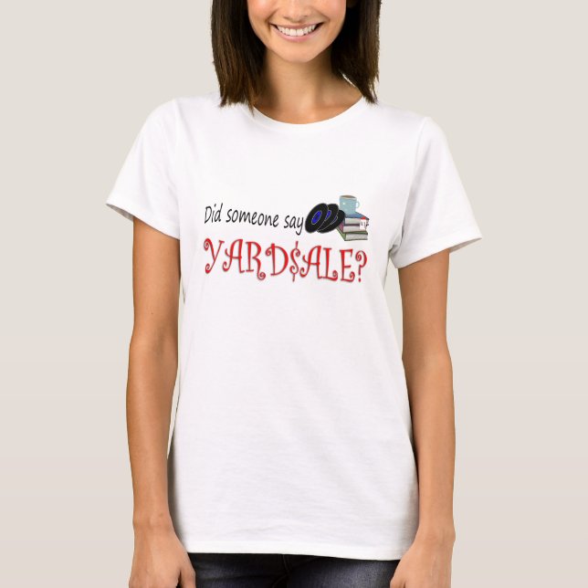Gjorde någon något att säga Yardsale? Tee Shirt (Framsida)