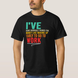 Gjort hemska saker som att stiga upp tidigt Citat T Shirt