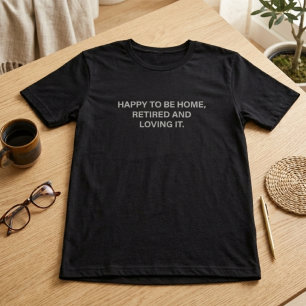 Glad att vara hemma Pensionerad och älskar det Pap T Shirt