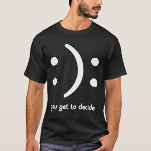 Glad Eller Ledsen Du Får Bestämma, Roligt, Skämt, T Shirt