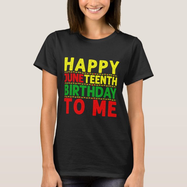 Glad Juneteenth födelsedag till mig Juneteenth föd T Shirt (Framsida)