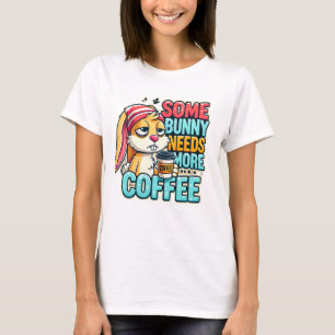 Glad påsk-dagen - en viss bunny behöver mer kaffe t shirt