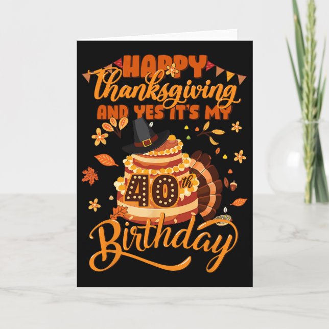 Glad Thanksgiving och ja det är min 40-årsdag C Kort (Framsida)