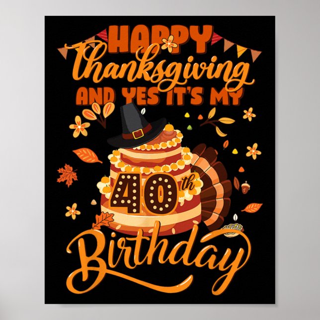 Glad Thanksgiving Och Ja Det Är Min 40-årsdag C Poster (Framsidan)