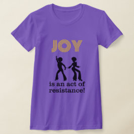 Glädje är en form av motstånd! - t-shirt