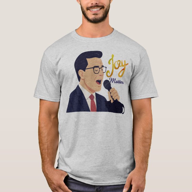 Glädje Är Viktigt Stephen Colbert Sings Meme T Shirt (Framsida)