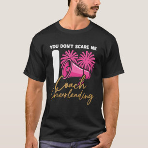 Glädje Cheerleading Tränare Du Skrämmar Mig Inte J T Shirt