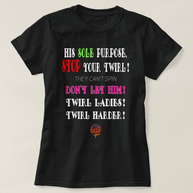 GladWorkT LÅT DEM ALDRIG STOPPA DIN TWIRL-MAGIC T Shirt (Design framsida)