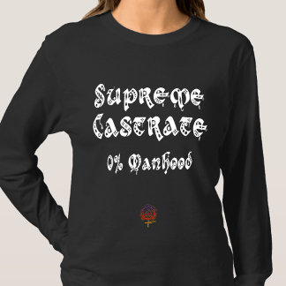 GladWorkT SUPREME CASTRATE CHRISTIAN FEMINIST T Shirt