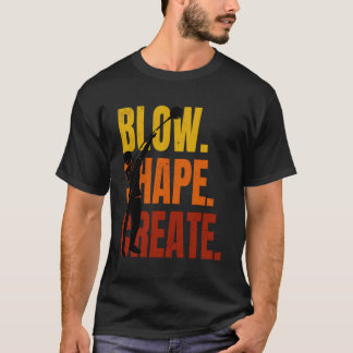 Glas Blower Glass Blowing Artist Blow Shape Creat T Shirt