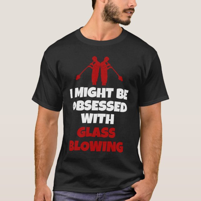 Glassblowing Saying Glass Blower T Shirt (Framsida)