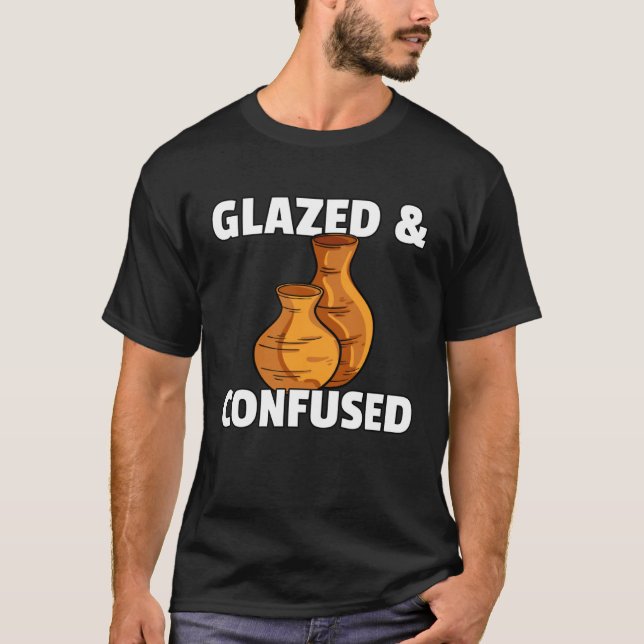 Glazed & Confused  Pottery Ceramic For Pot Artists T Shirt (Framsida)