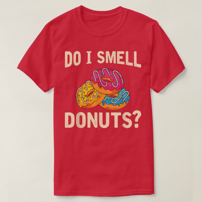 Glazed Doughnut Sweets Älskare Funny Do I Smell Do T Shirt (Design framsida)