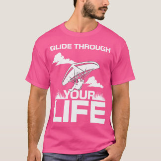 Glide Trough Your Life Hang Gliding T Shirt