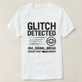 GLITCH UPPTÄCKT - Skadad signalöverföring T Shirt