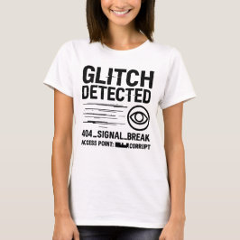 GLITCH UPPTÄCKT - Skadad signalöverföring T Shirt