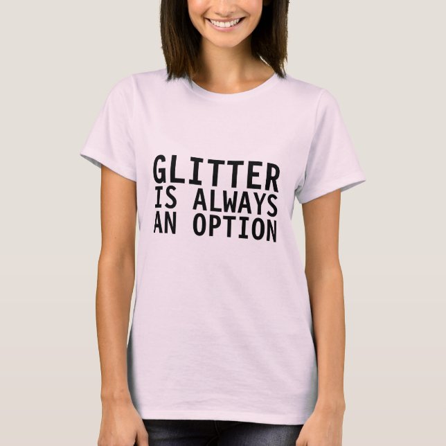 GLITTER ÄR ALLTID ETT LÄTT ALTERNATIV FÖR KVINNORS T SHIRT (Framsida)