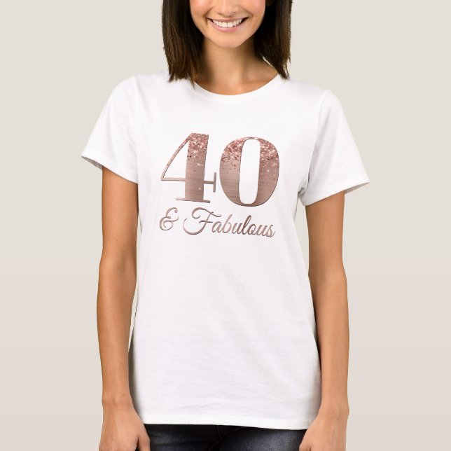Glittery Ro Gold Foil 40 & Fabulous T Shirt (Framsida)