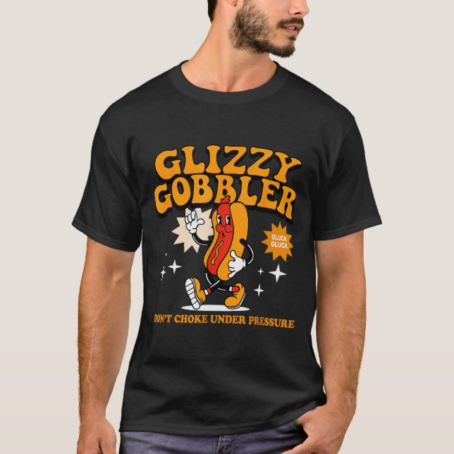 Glizzy Gobbler Kvävs Inte Under Tryck, Rolig H T Shirt (Framsida)