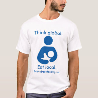 Global tänka. Äta lokalen. Breastfeeding för T-shirt