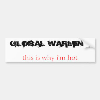 GLOBAL UPPVÄRMNING, det är därför jag är varm Bildekal