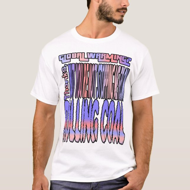 Global uppvärmning? Tack, men du stannar inte.. Tee Shirt (Framsida)