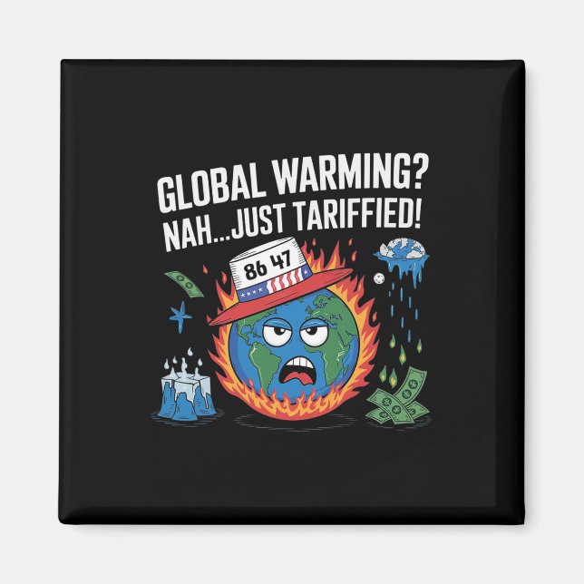 Global Warming NO just Tariffied Humor 8647 Anti-W Magnet (Framsidan)