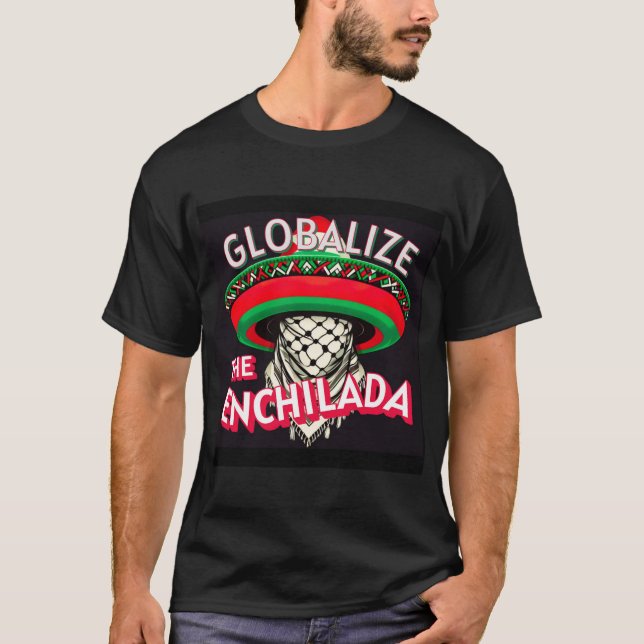 Globalize The Enchilada T Shirt (Framsida)