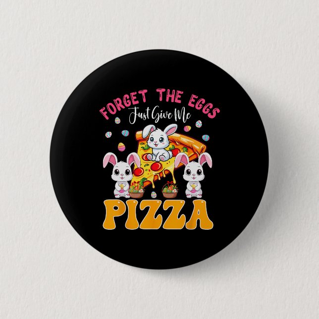 Glöm Ägg Ge Mig Bara Påskharen Äter Pizza Knapp (Framsida)