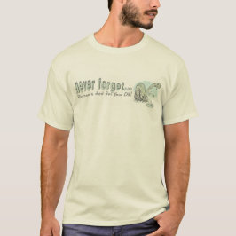 Glöm aldrig att Dinos dog för din olja Tee Shirt