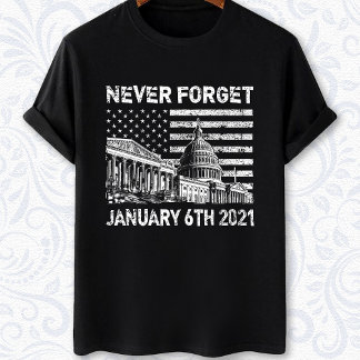 Glöm aldrig den 6 januari 2021- kravallerna i Huvu T Shirt