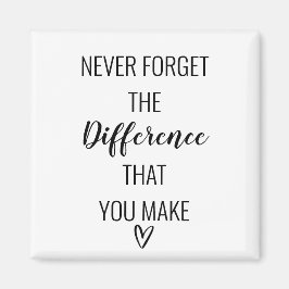 Glöm aldrig den skillnad du gör. magnet