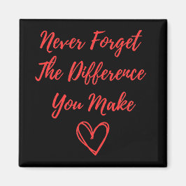 Glöm aldrig den skillnad du gör magnet