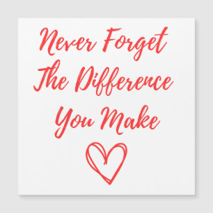 Glöm aldrig den skillnad du gör, tack
