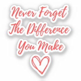 Glöm aldrig den skillnad du gör, tack klistermärken