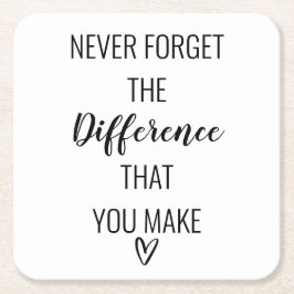 Glöm aldrig den skillnad du gör. underlägg papper kvadrat